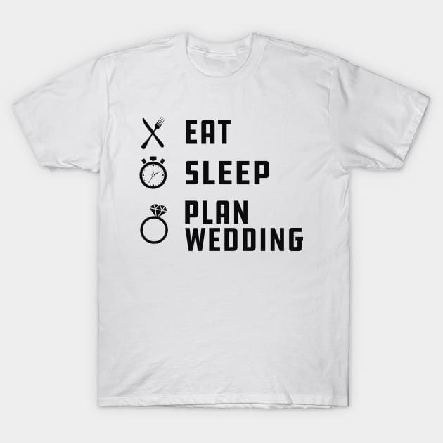 Wedding - Eat sleep plan wedding T-Shirt by KC Happy Shop